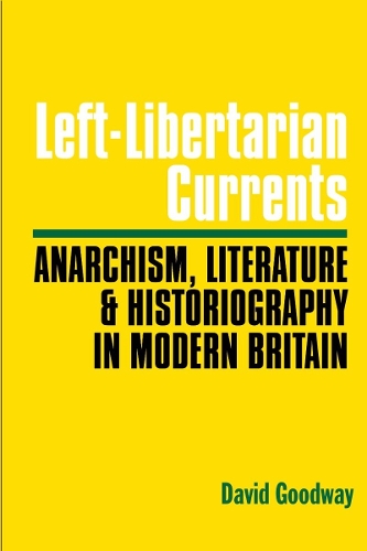Бумажная книга «Left-Libertarian Currents: Anarchism, Literature and Historiography In Modern Britain», автор Дэвид Гудвей - фото №1