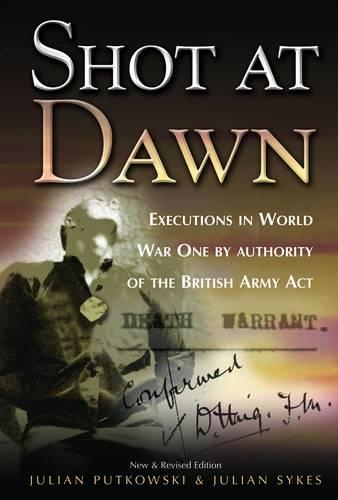 Бумажная книга «Shot at Dawn: Executions in WWI by Authority of the British Army Act», авторов Джулиан Путковски, Джулиан Сайкс - фото №1