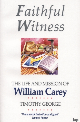 Паперова книга «Faithful Witness: Life And Mission Of William Carey», автор Тімоті Джордж - фото №1