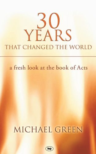 Бумажная книга «30 Years That Changed the World: A Fresh Look At The Book Of Acts», автор Майкл Грин - фото №1