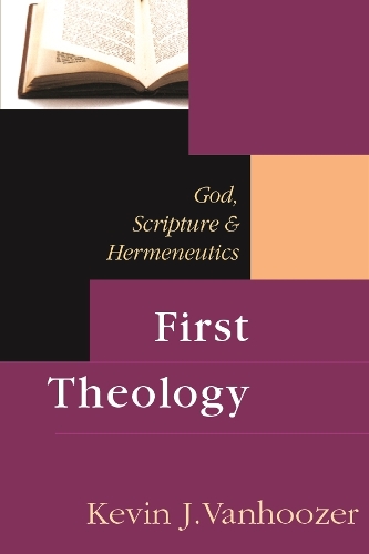 Бумажная книга «First Theology: God, Scripture And Hermeneutics», автор Кевин Дж. Ванхузер - фото №1