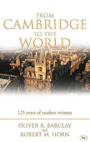 Бумажная книга «From Cambridge to the World: 125 Years of Student Witness», авторов Оливер Р. Барклай, Роберт М. Хорн - фото №1