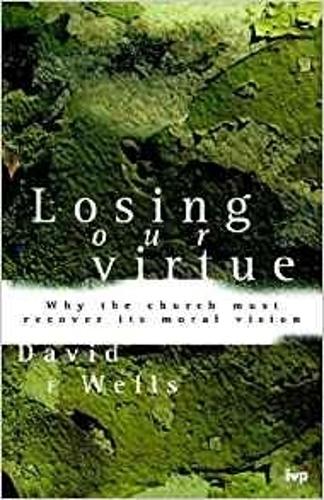 Паперова книга «Losing Our Virtue: Why The Church Must Recover Its Moral Vision», автор Девід Ф. Веллс - фото №1