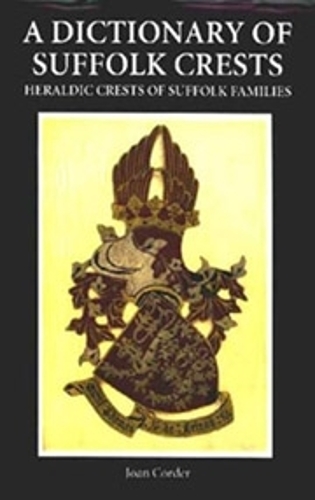 Бумажная книга «A Dictionary of Suffolk Crests: Heraldic Crests of Suffolk Families», автор Джоан Кордер - фото №1