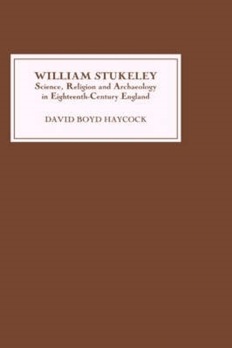 Бумажная книга «William Stukeley: Science, Religion and Archaeology in Eighteenth-Century England», автор Дэвид Бойд Хейкок - фото №1