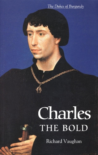 Бумажная книга «Charles the Bold: The Last Valois Duke of Burgundy», авторов Ричард Воган, Вернер Паравичини - фото №1