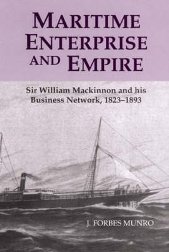 Паперова книга «Maritime Enterprise and Empire: Sir William Mackinnon and His Business Network, 1823-1893», автор Дж. Форбс Манро - фото №1