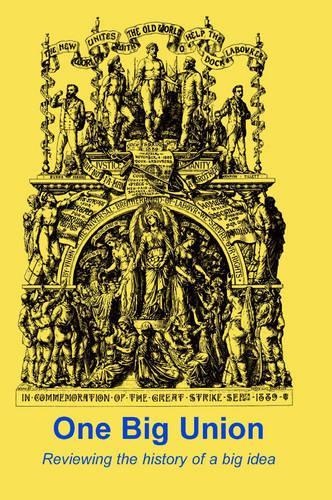 Бумажная книга «One Big Union: Reviewing the History of a Big Idea», авторов Кен Коутс, Рон Тодд, Тони Топхэм - фото №1