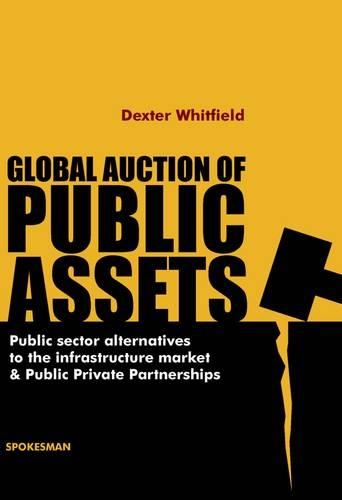 Бумажная книга «Global Auction of Public Assets: Public Sector Alternatives to the Infrastructure Market and Public Private Partnerships», автор Декстер Уитфилд - фото №1