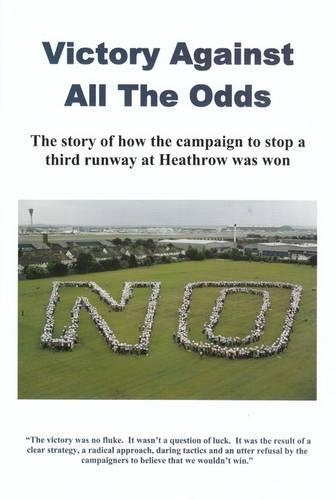 Бумажная книга «Victory Against All the Odds: The Story of How the Campaign to Stop a Third Runway at Heathrow Was Won», автор Джон Стюарт - фото №1