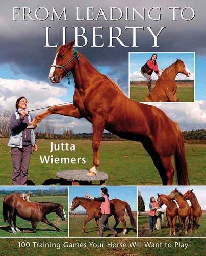 Паперова книга «From Leading to Liberty: One Hundred Training Games Your Horse Will Want to Play», автор Ютта Вімерс - фото №1