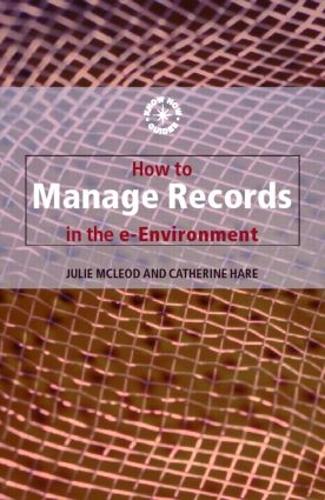 Паперова книга «How to Manage Records in the E-Environment», авторів Кетрін Хейр, Джулі Маклеод - фото №1