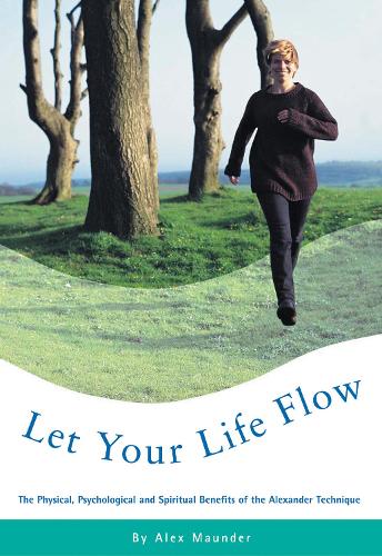 [object Object] «Let Your Life Flow : The Physical, Psychological and Spiritual Benefits of the Alexander Technique», автор Алекс Маундер - фото №1