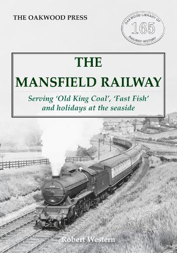 Бумажная книга «The Mansfield Railway: Serving 'Old King Coal', 'Fast Fish' and holidays at the seaside», автор Роберт Вестерн - фото №1