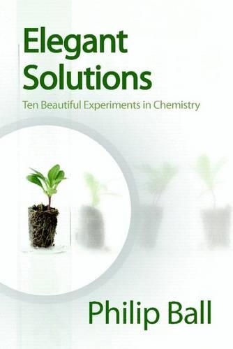 Паперова книга «Elegant Solutions: Ten Beautiful Experiments in Chemistry», автор Філіп Болл - фото №1