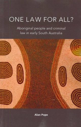 Паперова книга «One Law For All? Aboriginal people and criminal law in early South Australia», автор Алан Поуп - фото №1