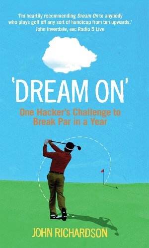 Бумажная книга «Dream On: One Hacker's Challenge to Break Par in a Year», автор Джон Ричардсон - фото №1