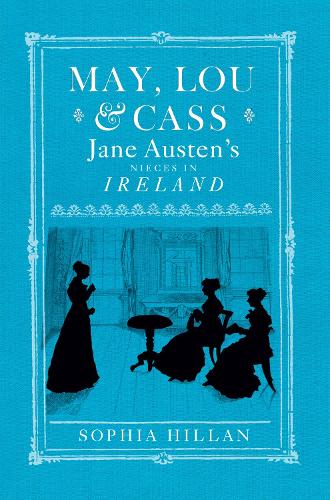 Бумажная книга «May, Lou and Cass: Jane Austen's Nieces in Ireland», автор София Хиллан - фото №1