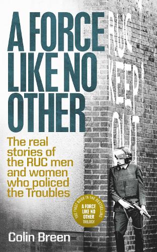 Paper book «A Force Like No Other 1: The Real Stories of the Ruc Men and Women Who Policed the Troubles», author Colin Breen - фото №1