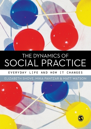 Паперова книга «The Dynamics of Social Practice: Everyday Life and how it Changes», авторів Елізабет Шов, Метт Вотсон, Міка Панцар - фото №1