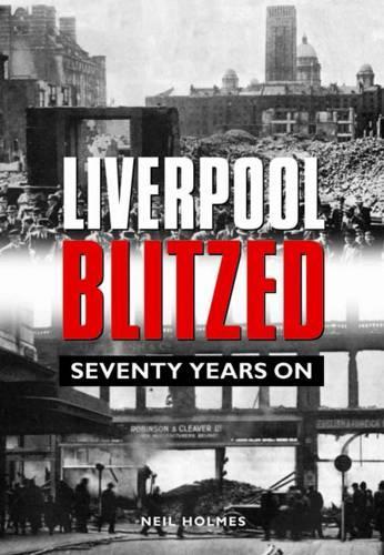 Паперова книга «Liverpool Blitzed: Seventy Years On», автор Ніл Холмс - фото №1