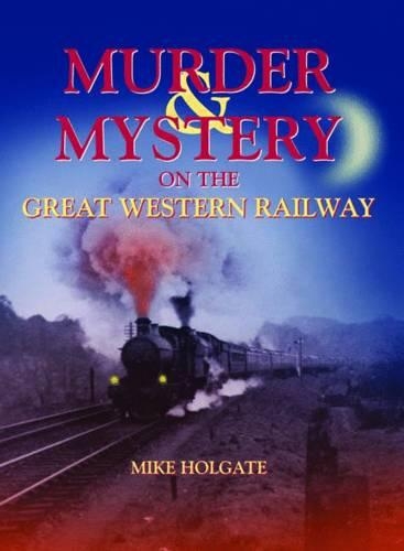 Бумажная книга «Murder & Mystery on The Great Western Railway», автор Майк Холгейт - фото №1