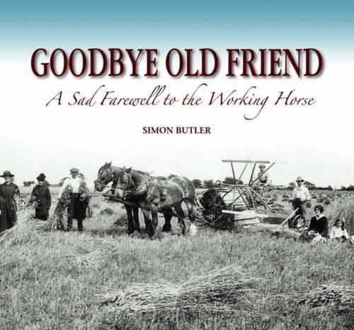 Бумажная книга «Goodbye Old Friend: A Sad Farewell to the Working Horse», автор Саймон Баттлер - фото №1