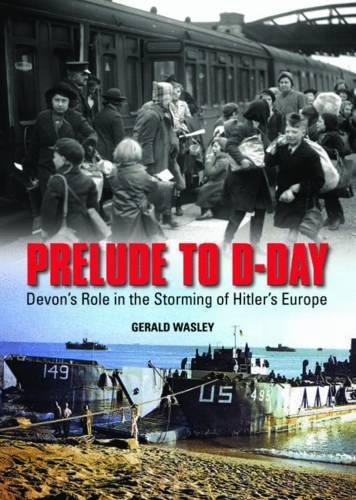 Бумажная книга «Prelude to D-Day: Devon's Role in the Storming of Hitler's Europe», автор Джеральд Уэсли - фото №1