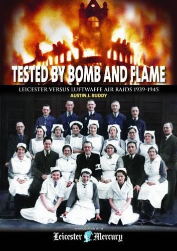 Паперова книга «Tested by Bomb and Flame: Leicester versus Luftwaffe Air Raids 1939-1945», автор Остін Дж. Радді - фото №1