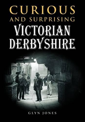 Бумажная книга «Curious and Surprising Victorian Derbyshire», автор Глин Джонс - фото №1
