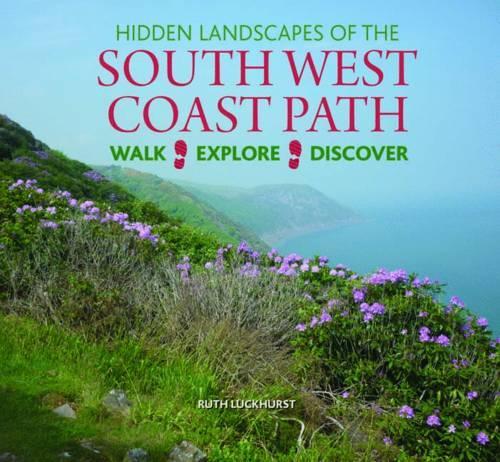 Бумажная книга «Hidden Landscapes of the South West Coast Path: Walk-Explore-Discover», автор Рут Лакхерст - фото №1