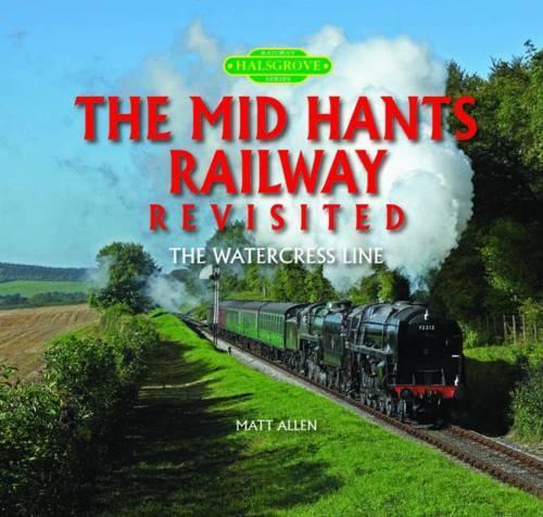 Бумажная книга «The Mid Hants Railway Revisited: The Watercress Line», автор Мэтт Аллен - фото №1