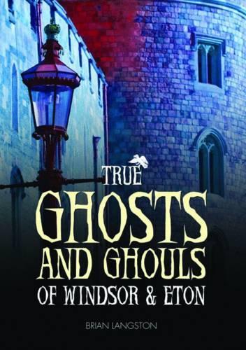 Бумажная книга «True Ghosts and Ghouls of Windsor & Eton», автор Брайан Лэнгстон - фото №1