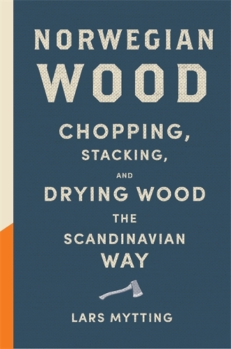 Бумажная книга «Norwegian Wood: The guide to chopping, stacking and drying wood the Scandinavian way», автор Ларс Миттинг - фото №1