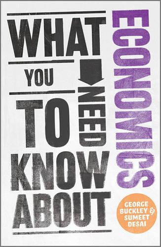 Паперова книга «What You Need to Know about Economics», авторів Джордж Баклі, Суміт Десаї - фото №1