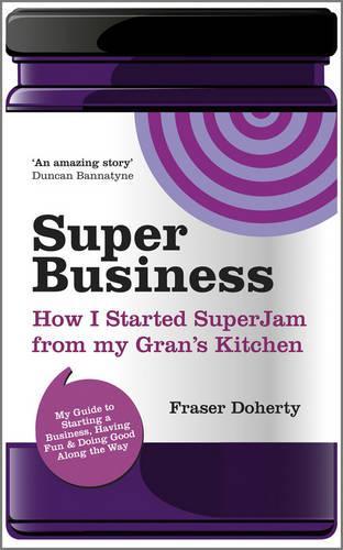 Бумажная книга «SuperBusiness: How I Started SuperJam from My Gran's Kitchen», автор Фрейзер Догерти - фото №1
