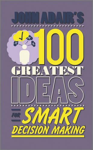 Бумажная книга «John Adair's 100 Greatest Ideas for Smart Decision Making», автор Джон Адэр - фото №1