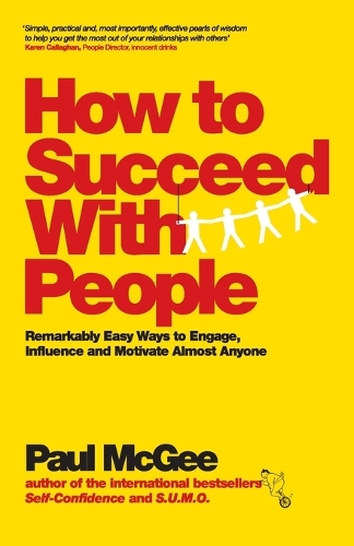 Бумажная книга «How to Succeed with People: Remarkably Easy Ways to Engage, Influence and Motivate Almost Anyone», автор Пол Макги - фото №1