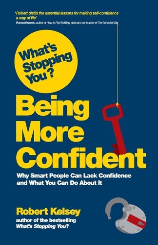 Бумажная книга «What's Stopping You? Being More Confident: Why Smart People Can Lack Confidence and What You Can Do About It», автор Роберт Келси - фото №1