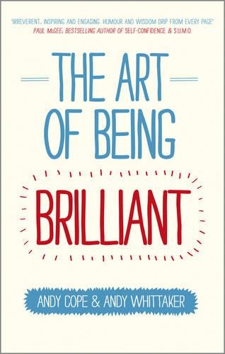 Бумажная книга «The Art of Being Brilliant: Transform Your Life by Doing What Works For You», авторов Энди Коуп, Энди Уиттакер - фото №1