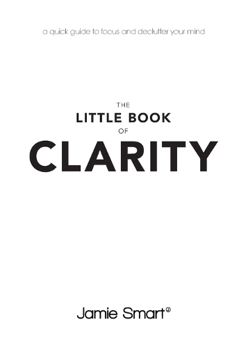 Бумажная книга «The Little Book of Clarity: A Quick Guide to Focus and Declutter Your Mind», автор Джейми Смарт - фото №1