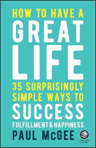 Бумажная книга «How to Have a Great Life: 35 Surprisingly Simple Ways to Success, Fulfillment and Happiness», автор Пол Макги - фото №1