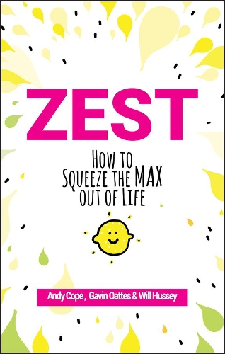 Паперова книга «Zest: How to Squeeze the Max out of Life», авторів Енді Коуп, Гевін Оутс, Вілл Хассі - фото №1