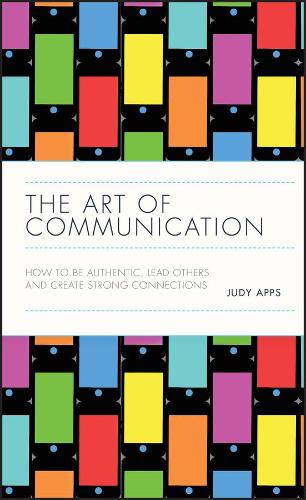 Бумажная книга «The Art of Communication: How to be Authentic, Lead Others, and Create Strong Connections», автор Джуди Аппс - фото №1