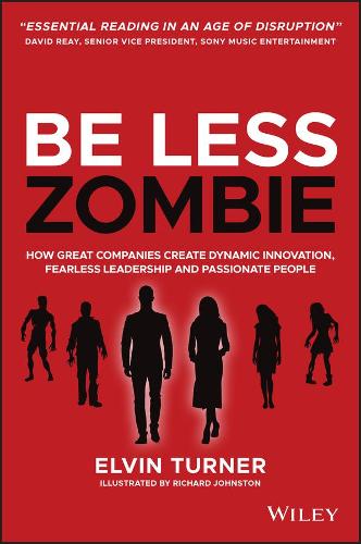 Бумажная книга «Be Less Zombie: How Great Companies Create Dynamic Innovation, Fearless Leadership and Passionate People», автор Элвин Тернер - фото №1