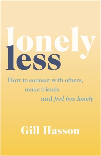Бумажная книга «Lonely Less: How to Connect with Others, Make Friends and Feel Less Lonely», автор Гилл Хассон - фото №1