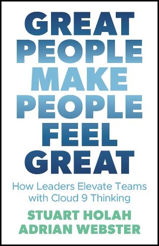 Паперова книга «Great People Make People Feel Great: How Leaders Elevate Teams with Cloud 9 Thinking», авторів Ейдріан Вебстер, Стюарт Голах - фото №1
