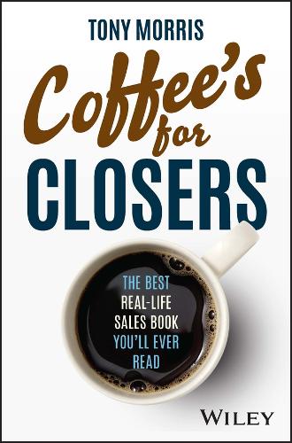 Бумажная книга «Coffee's for Closers: The Best Real Life Sales Book You'll Ever Read», автор Тони Моррис - фото №1