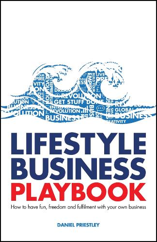 Бумажная книга «Lifestyle Business Playbook: How to Have Fun, Freedom and Fulfilment With Your Own Business», автор Дэниел Пристли - фото №1