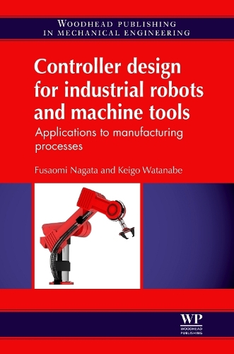 Бумажная книга «Controller Design for Industrial Robots and Machine Tools: Applications to Manufacturing Processes», авторов Фусаоми Нагата, К. Ватанабе - фото №1